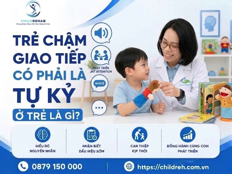 Trẻ Chậm Giao Tiếp Có Phải Là Tự Kỷ Không? 2026 | ChildRehab