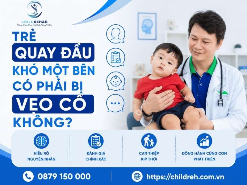 Trẻ Quay Đầu Khó Một Bên Có Phải Bị Vẹo Cổ Không? 2026 | ChildRehab