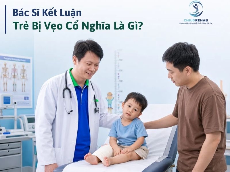 Bác Sĩ Kết Luận Trẻ Bị Vẹo Cổ Nghĩa Là Gì? 2026 | ChildRehab