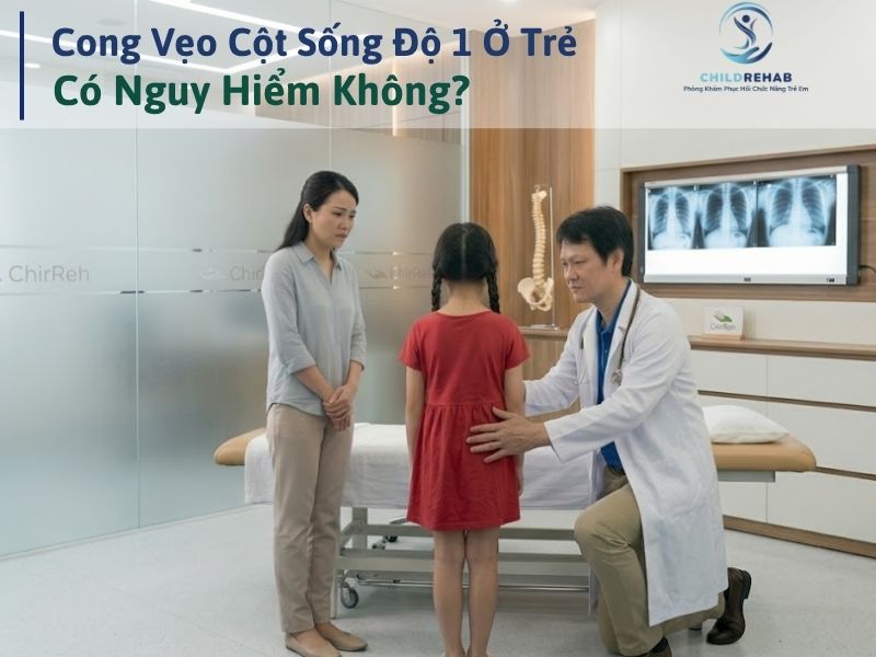 Cong Vẹo Cột Sống Độ 1 Ở Trẻ Có Nguy Hiểm Không? 2026 | ChildRehab