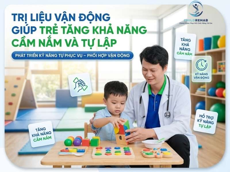 Trị Liệu Vận Động Giúp Trẻ Tăng Khả Năng Cầm Nắm Và Tự Lập | ChildRehab