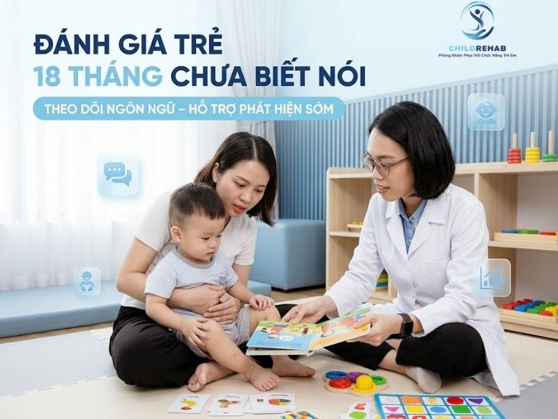Đánh Giá Trẻ 18 Tháng Chưa Biết Nói 2026 | ChildRehab