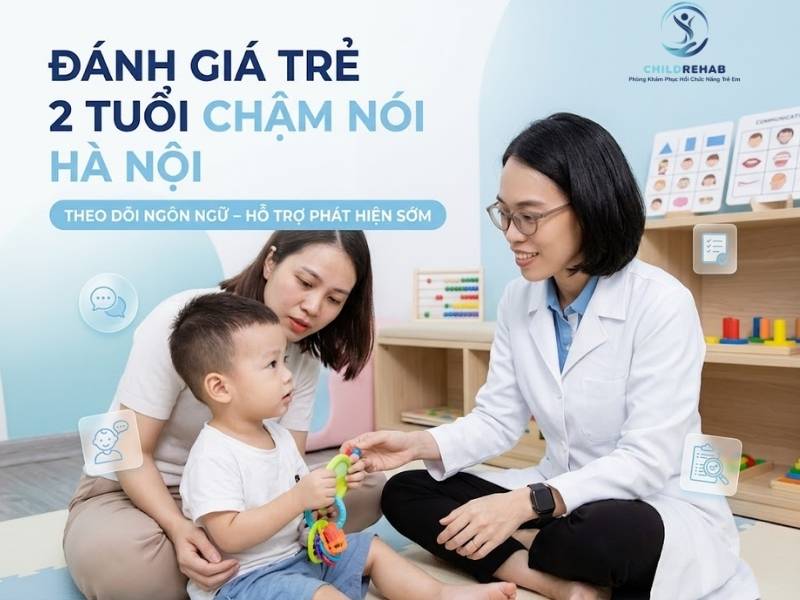 Đánh Giá Trẻ 2 Tuổi Chậm Nói Hà Nội 2026 | ChildRehab