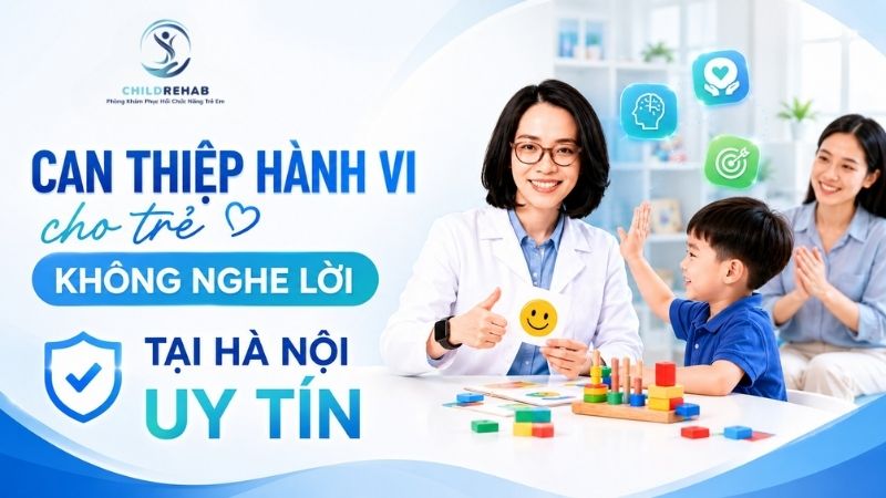 Can Thiệp Hành Vi Cho Trẻ Tại Hà Nội Uy Tín | ChildRehab
