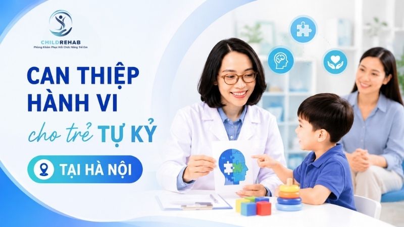 Can Thiệp Hành Vi Cho Trẻ Tự Kỷ Tại Hà Nội | ChildRehab