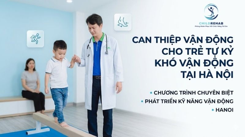 Can Thiệp Vận Động Cho Trẻ Tự Kỷ Khó Vận Động Tại Hà Nội | ChildRehab