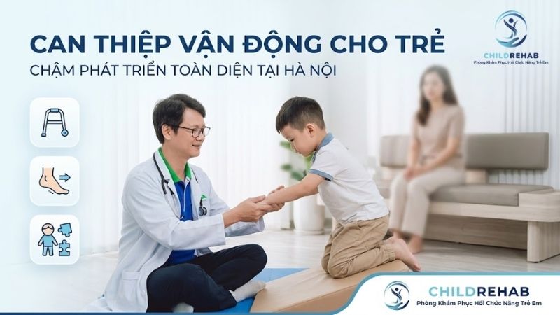 Can Thiệp Vận Động Cho Trẻ Chậm Phát Triển Toàn Diện Tại Hà Nội | ChildRehab