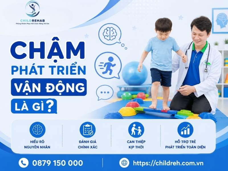 Trẻ chậm phát triển vận động có biểu hiện gì và cần lưu ý điều gì.
