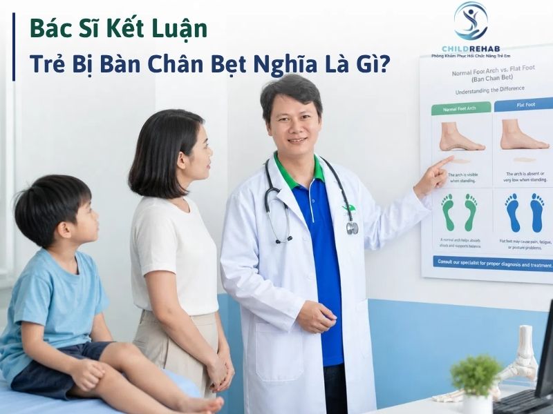 Bàn chân bẹt ở trẻ là gì và phụ huynh nên hiểu như thế nào.