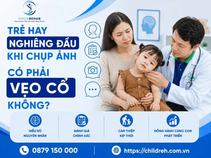 Trẻ hay nghiêng đầu khi chụp ảnh có phải vẹo cổ không.