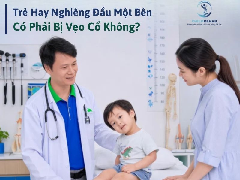 Trẻ nghiêng đầu một bên có liên quan đến vẹo cổ hay không.